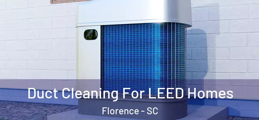  Duct Cleaning For LEED Homes Florence - SC