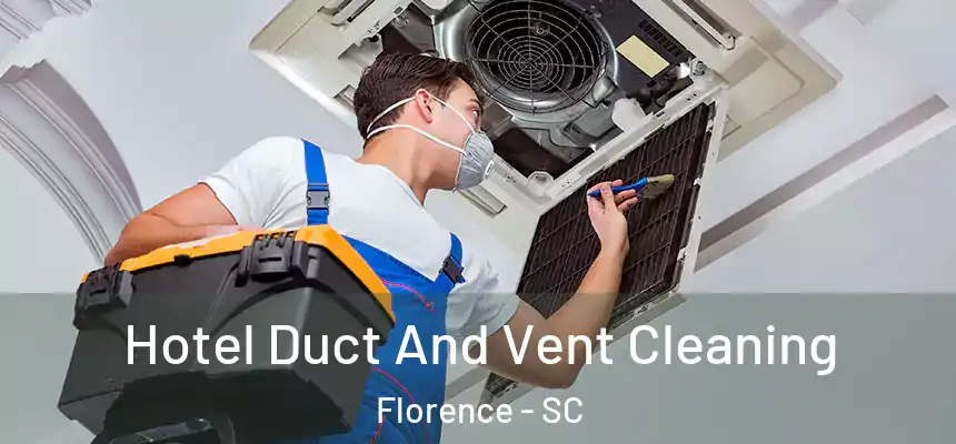 Hotel Duct And Vent Cleaning Florence - SC