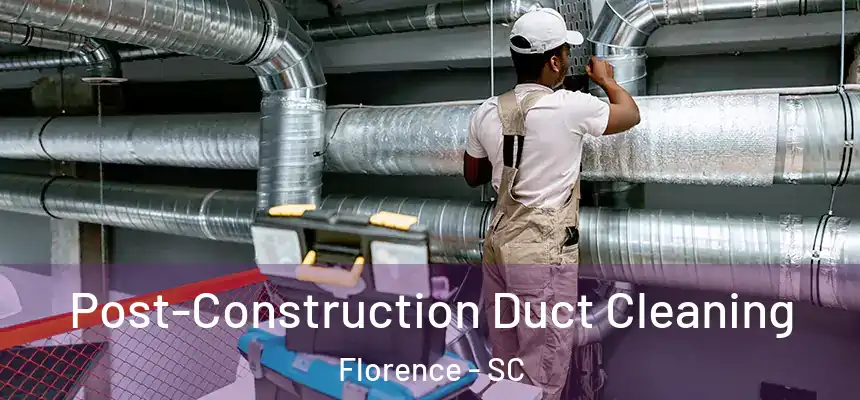  Post-Construction Duct Cleaning Florence - SC