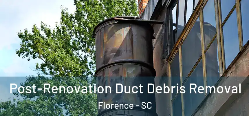  Post-Renovation Duct Debris Removal Florence - SC