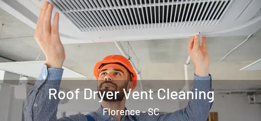  Roof Dryer Vent Cleaning Florence - SC