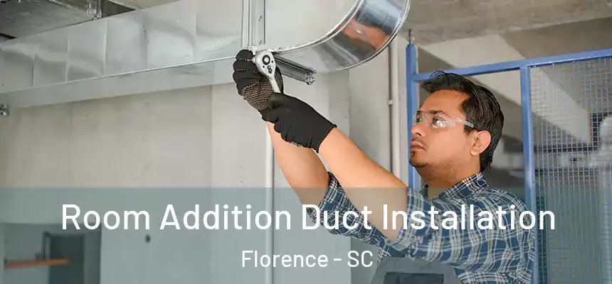  Room Addition Duct Installation Florence - SC